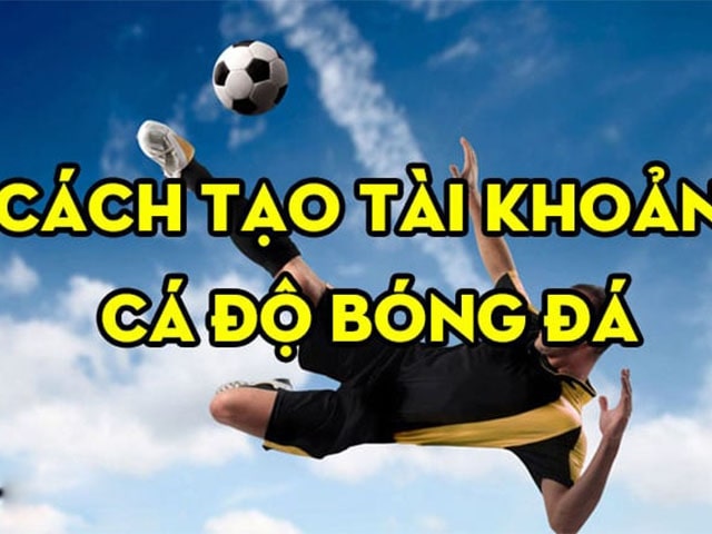 Hướng dẫn cách đăng ký tài khoản cá cược bóng đá nhanh chóng