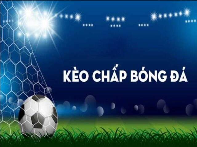 Kèo cược chấp vẫn rất thịnh hành