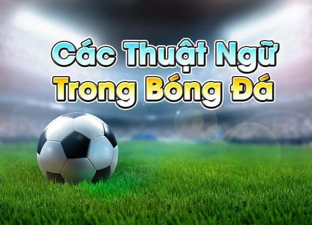 Những thuật ngữ bóng đá mà bạn cần biết