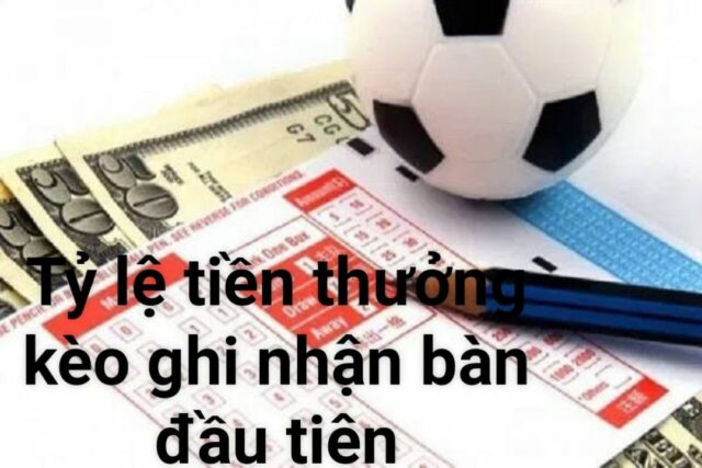 Cách tính tiền thưởng kèo bàn thắng đầu tiên như thế nào?  