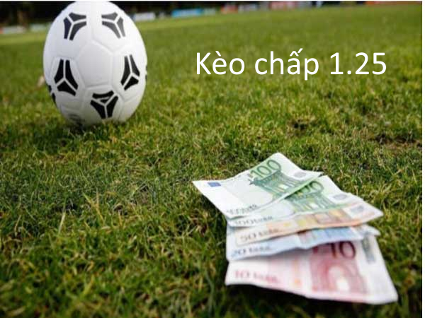 Kèo chấp 1.25 là sao? Giải đáp băn khoăn và kinh nghiệm để cứ đặt là trúng