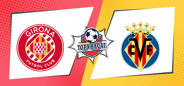 Kèo nhà cái Girona vs Villarreal – 03h00 15/05/2024 – VĐQG TÂY BAN NHA